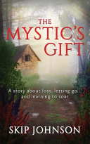 Image for "The Mystic&#039;s Gift: A Story about Loss, Letting Go . . . and Learning to Soar"